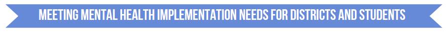 Meeting Mental Health Implementation Needs for Districts and Students